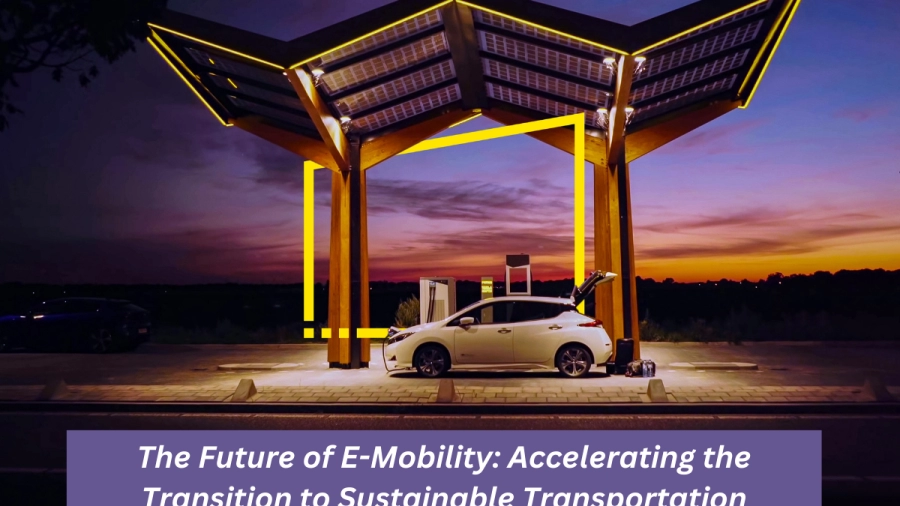 The Future of E-Mobility: Accelerating the Transition to Sustainable Transportation