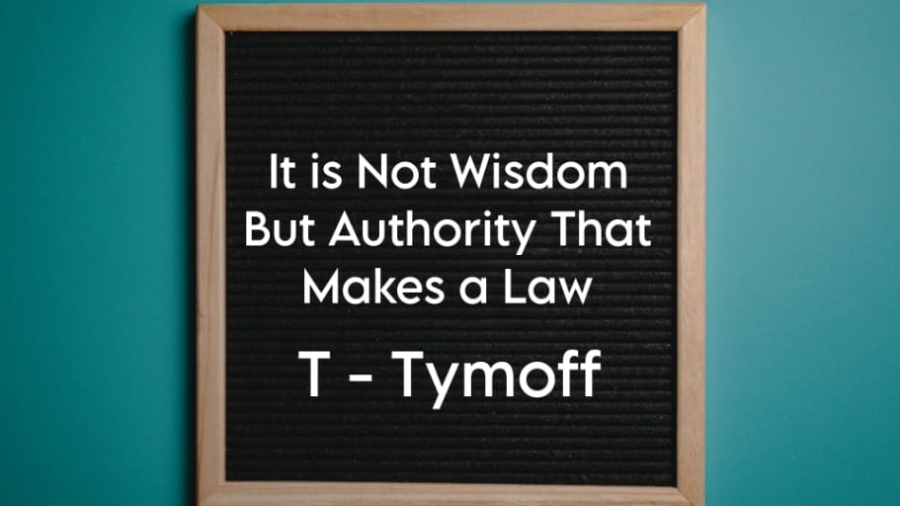 It Is Not Wisdom But Authority That Makes A Law. T - Tymoff