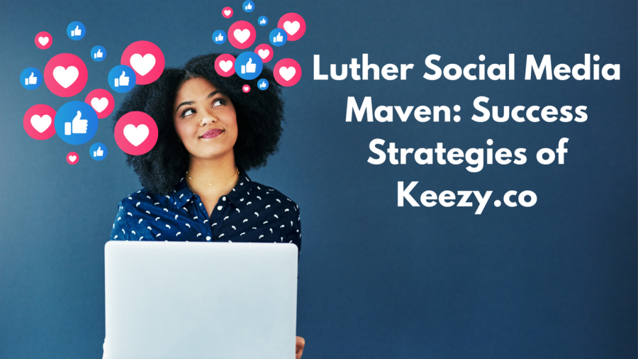 Luther Social Media Maven Keezy.co