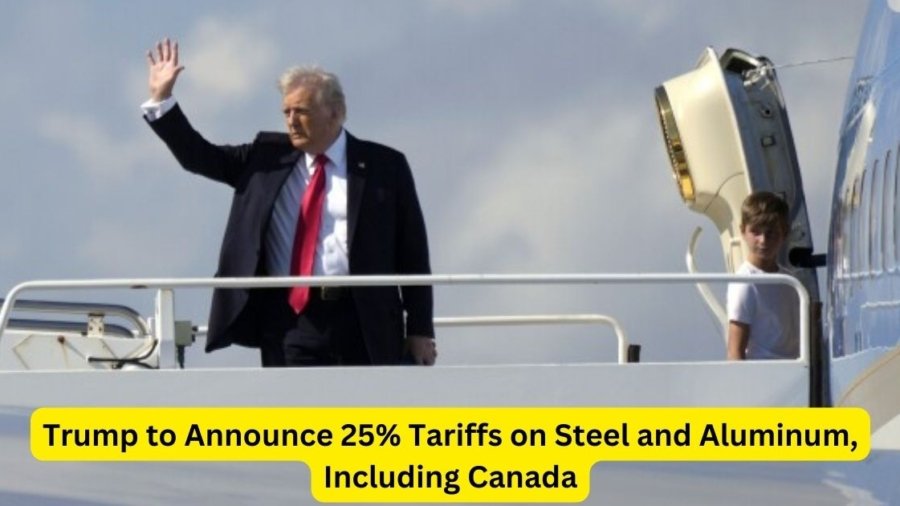 Trump to Announce 25% Tariffs on Steel and Aluminum, Including Canada