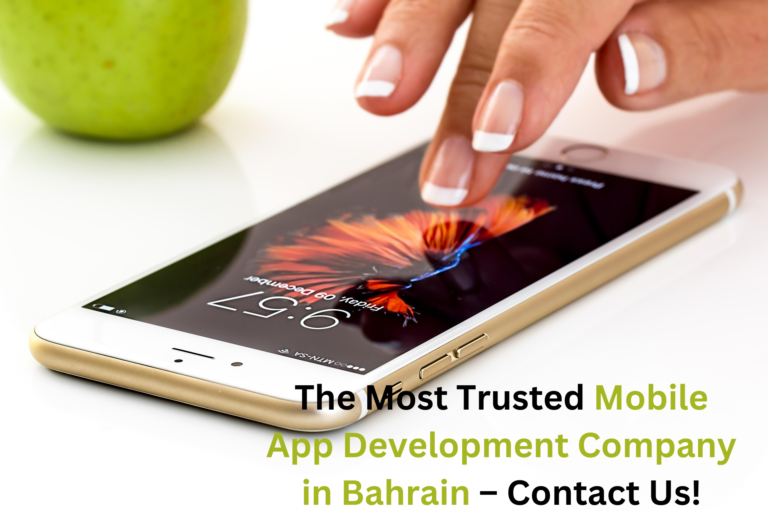 Read more about the article The Most Trusted Mobile App Development Company in Bahrain – Contact Us!